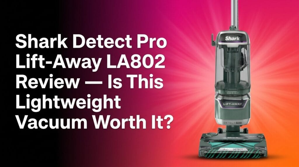 Shark Detect Pro Lift-Away LA802 vacuum review hero image on a colorful studio backdrop.