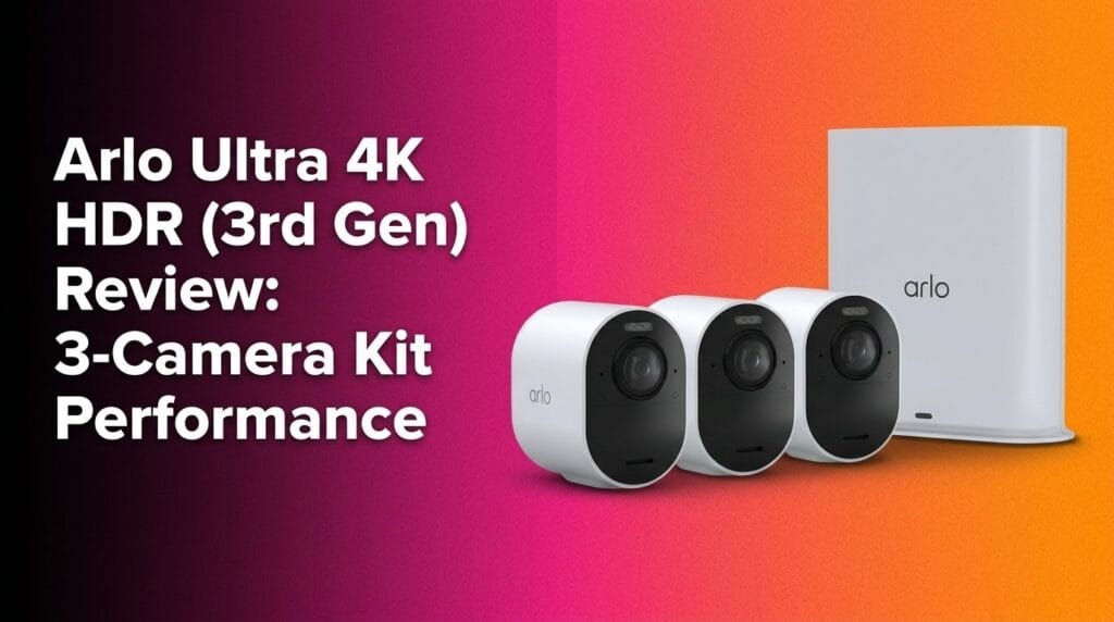 Arlo Ultra 4K HDR 3-camera kit review featured image on a tabletop