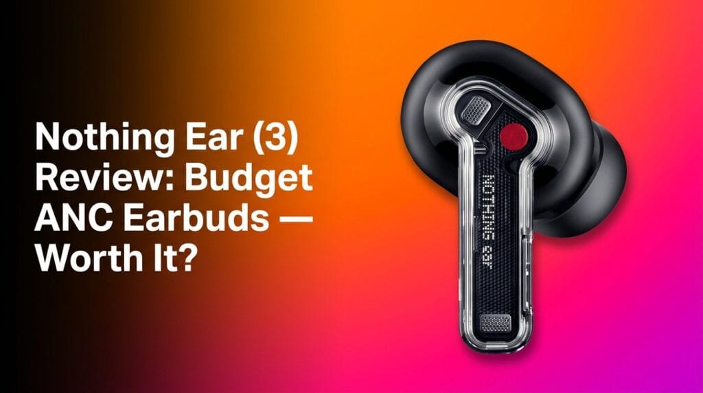 Nothing Ear (3) budget ANC earbuds review featured image on a clean desk.