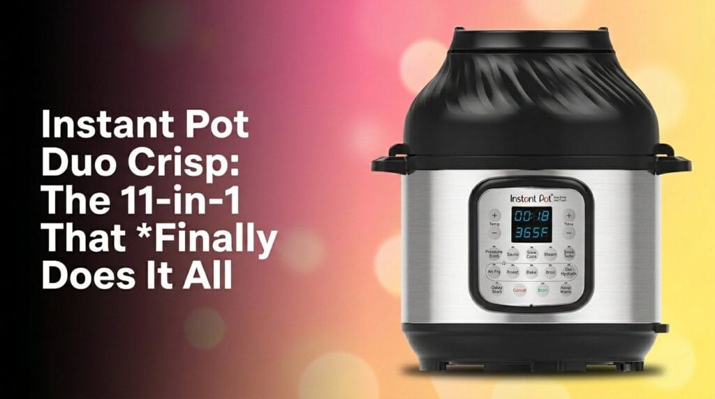 Instant Pot Duo Crisp: The 11‑in‑1 That *Finally* Does It All