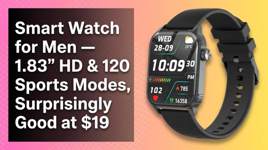Smart Watch for Men — 1.83″ HD & 120 Sports Modes, Surprisingly Good at $19